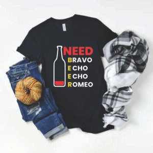 Need Beer shirt